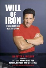 Will of Iron: Principles for Healthy Living - Peter N. Nielsen, Tom Ferguson