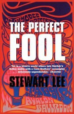 The Perfect Fool. Stewart Lee - Stewart Lee