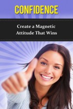 Confidence: Create a Magnetic Attitude That Wins (Start Your Success) - Paul James