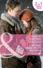 Daddy by Christmas / Christmas Magic on the Mountain (Mills & Boon Cherish): Daddy by Christmas / Christmas Magic on the Mountain - Patricia Thayer, Melissa McClone