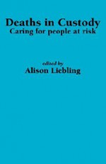 Deaths in Custody: Caring for People at Risk - Alison Liebling