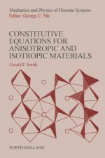 Constitutive Equations for Anisotropic and Isotropic Materials - Gerald F. Smith