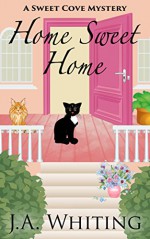 Home Sweet Home (A Sweet Cove Mystery Book 6) - J.A. Whiting