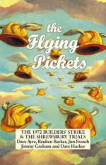 The Flying Pickets: The 1972 Builders' Strike & the Shrewsbury Trials - Dave Ayre, Jim French