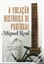 A Vocação Histórica de Portugal - Miguel Real