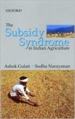 The Subsidy Syndrome in Indian Agriculture - Ashok Gulati