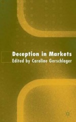 Deception in Markets - Caroline Gerschlager