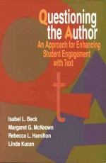 Questioning the Author: An Approach for Enhancing Student Engagement with Text - Isabel L. Beck, Linda Kucan