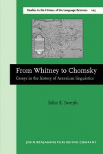 From Whitney to Chomsky: Essays in the History of American Linguistics - John Earl Joseph