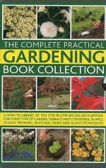 The Complete Practical Gardening Book Collection: A How-To Library of Ten Step-By-Step Books on Planting for Every Type of Garden, Terrace and Contain - Andrews Mikolajski, Richard Bird, Jackie Matthews