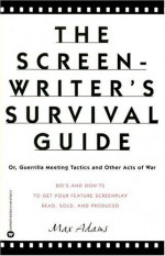 The Screenwriter's Survival Guide: Or Guerilla Meeting Tactics and Other Acts of War - Max Adams