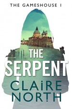 The Serpent: Gameshouse Novella 1 - Claire North