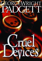 Cruel Devices - George Wright Padgett