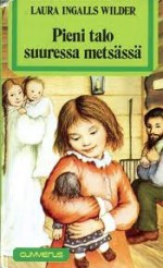 Pieni talo suuressa metsässä (Pieni talo preerialla, #1) - Laura Ingalls Wilder, Garth Williams, Heidi Järvenpää, Kirsi Kunnas