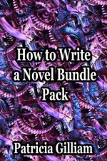 How to Write a Novel Bundle Pack (The Novel Workshop) - Patricia Gilliam