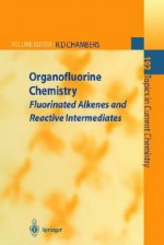 Organofluorine Chemistry: Fluorinated Alkenes and Reactive Intermediates - Richard D. Chambers