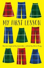 My First Lesson: Stories Inspired by Laurinda - Alice Pung, Keely Brown, Isabella Newton, Laura Ham, William Woodrow, Ann Liang, Shayna Correa, Ysabel Dungca, Noa Abrahams, Coco Xiaoge Huang, Geena Mawby, Mia Cummins, Genevieve Somerville, Jacinta Barnard, Sabira Hasanoff, Shraddha Mehta, Niamh Formosa, Odessa Blain, Ol