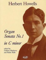 Sonata No. 1 in C Minor: For Organ - Herbert Howells, Graham Matthews, Robin Wells