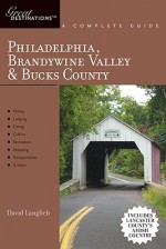 Philadelphia, Brandywine Valley & Bucks County: A Complete Guide - David Langlieb