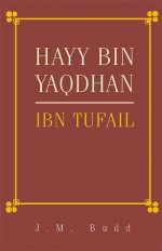 Hayy Bin Yaqdhan: Ibn Tufail - ابن طفيل, J.M. Budd