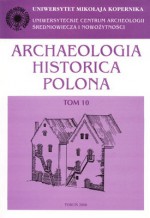 Archaeologia Historica Polona. Tom 10. Materiały z V Sesji Naukowej... - Jerzy Olczak