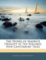 The Works of Maurice Hewlett in Ten Volumes: New Canterbury Tales - Maurice Hewlett