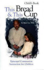 This Bread & This Cup Child's Book: Episcopal Communion Instruction for Children - Mary Lee Wile