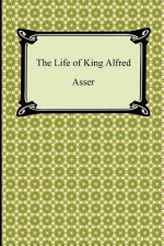 The Life of King Alfred - Asser