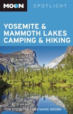 Moon Spotlight Yosemite and Mammoth Lakes Camping and Hiking - Tom Stienstra, Tom Stienstra, Ann Brown, Ann Marie Brown