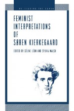 Feminist Interpretations of Søren Kierkegaard (Re-Reading the Canon) - Celine Leon, Celine Leon, Sylvia Walsh