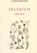 Szczęście i inne prozy - Leszek Engelking