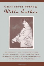 Great Short Works of Willa Cather - Willa Cather, Robert K. Miller