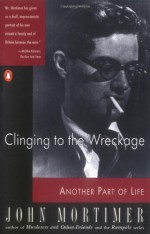 Clinging to the Wreckage - John Mortimer