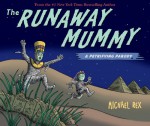 The Runaway Mummy: A Petrifying Parody - Michael Rex