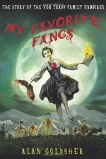 My Favorite Fangs: The Story of the Von Trapp Family Vampires - Alan Goldsher