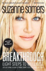 Breakthrough:Eight Steps to Wellness (Life-Altering Secrets from Today's Cutting-Edge Doctors) - Suzanne Somers