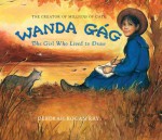 Wanda Gág: The Girl Who Lived to Draw - Deborah Kogan Ray