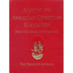 A Guide to American Christian Education for the Home and School: The Principle Approach - James Rose