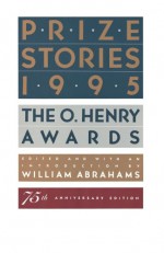 Prize Stories 1995: The O. Henry Awards - William Miller Abrahams