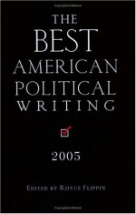 The Best American Political Writing 2005 - Royce Flippin