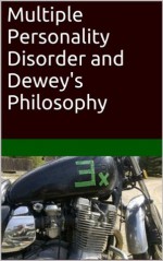 Multiple Personality Disorder and Dewey's Philosophy - Michael Allen