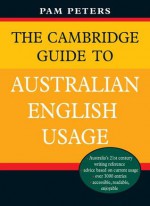 The Cambridge Guide to Australian English Usage - Pam Peters