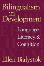 Bilingualism in Development: Language, Literacy, and Cognition - Ellen Bialystok