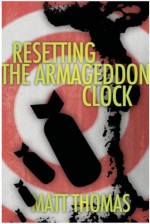 Resetting the Armageddon Clock - Matt Thomas