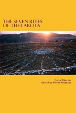 The Seven Rites of the Lakota - Harry Charger, Ulrike Wiethaus