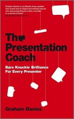 The Presentation Coach: Bare Knuckle Brilliance for Every Presenter - Graham Davies