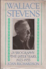 Wallace Stevens: The Later Years: 1923-1955 - Joan Richardson