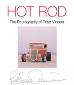 Hot Rod: The Photography of Peter Vincent - Peter Vincent