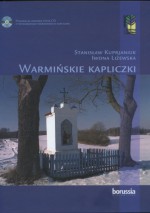 Warmińskie kapliczki - Iwona Liżewska, Stanisław Kuprjaniuk