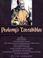 Ptolemy's Tetrabiblos: Quadripartite, Being Four Parts of the Influence of the Stars - Ptolemy, J.M. Ashmand